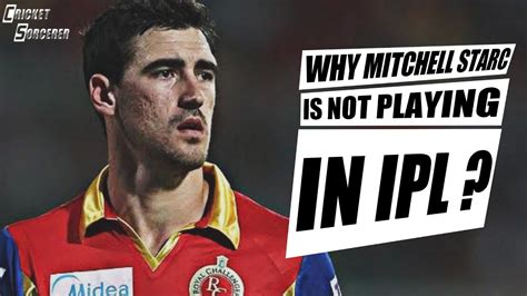 why mitchell starc is not playing ipl